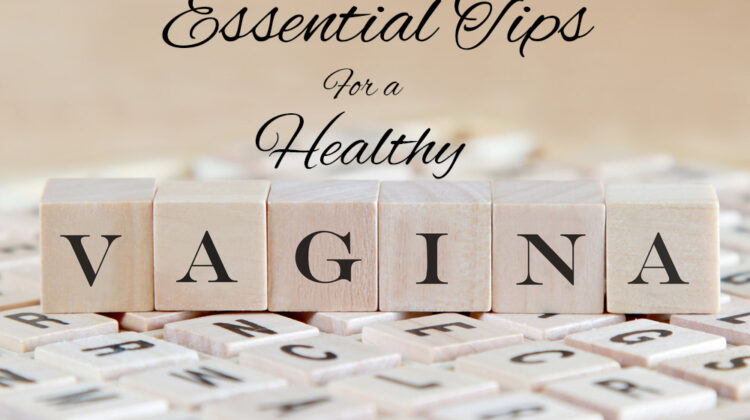 Essential Tips for a Healthy Vagina