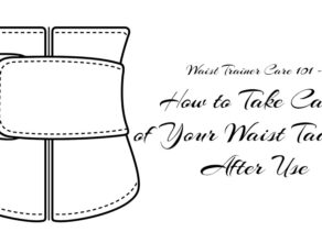 Waist Trainer Care 101 – All You need to Know.