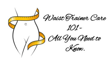 Waist Trainer Care 101 – All You need to Know.