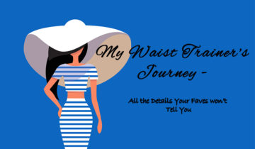 My Waist Trainer’s Journey – All the Details Your Faves won’t Tell You
