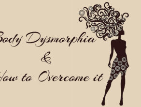 Body Dysmorphia & How to Overcome it
