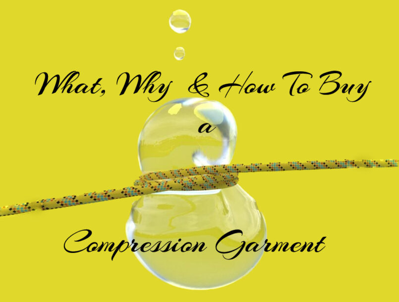 What, Why & How to Buy a Compression Garment – Especially If you’ve had Surgery Recently.