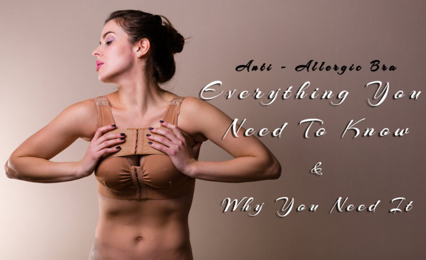Anti- Allergic Bra – Everything You  Need To Know & Why You Need It