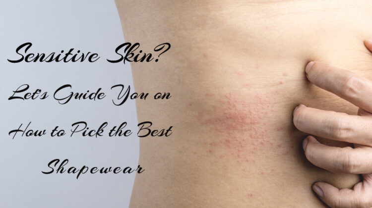 Sensitive Skin? Let’s Guide You on How to Pick the Best Shapewear