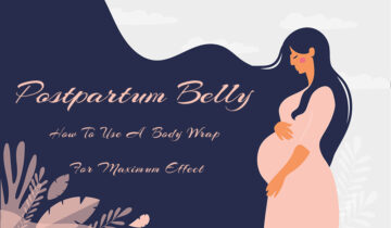 Postpartum Belly – How to Use a Body Wrap for Maximum Effect