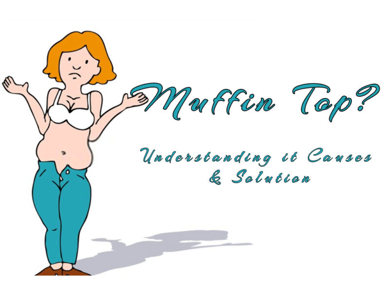 Muffin Top – Understanding it Causes & Solution