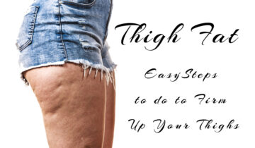 Thigh Fat – Easy Steps to take to Firm up Your Thighs