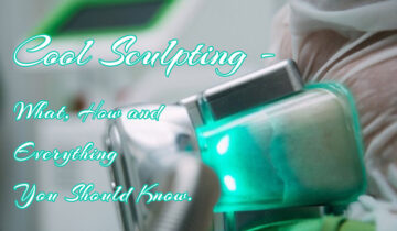 Cool Sculpting – What, How and Everything You Should Know.