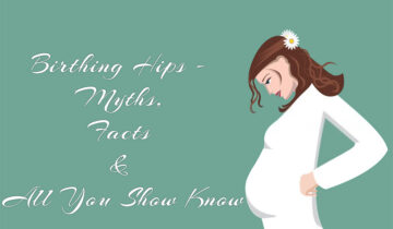 Birthing Hips – Myths, Facts & All You Show Know