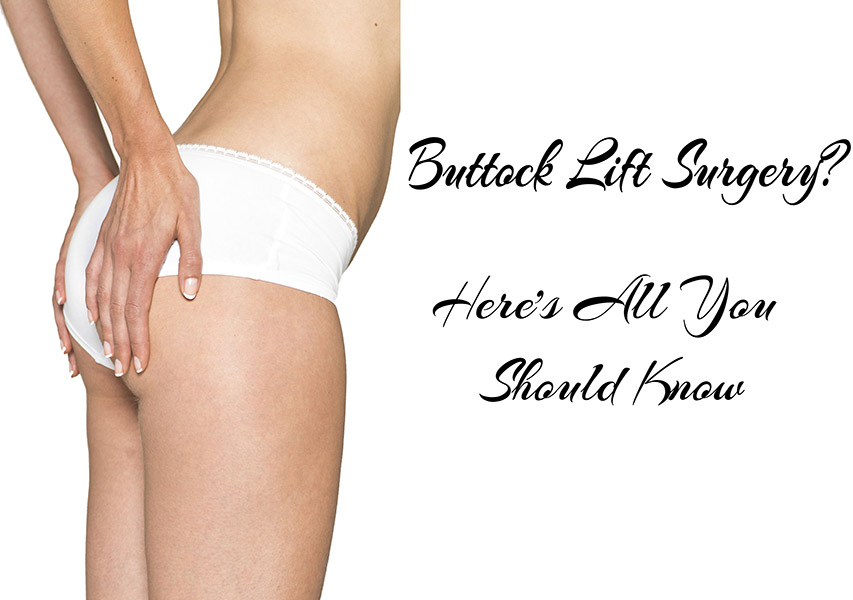 Buttock Lift Surgery? Here’s What You Need to Know.