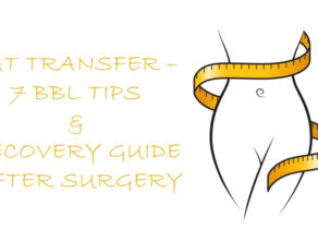 Fat Transfer – 7 BBL Tips & Recovery Guide After Surgery.