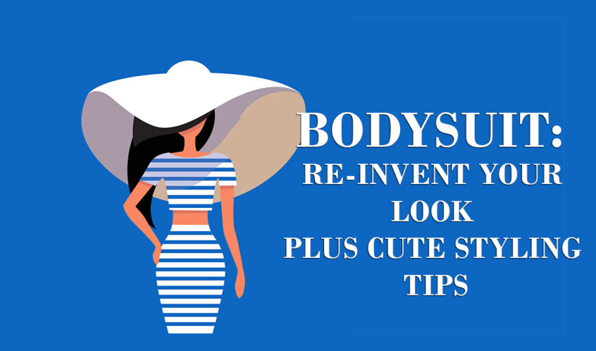 Bodysuit: Re-invent Your Look Plus Cute Styling Tips