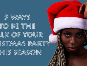 5 Ways to be the Talk of Your Christmas Party This Season
