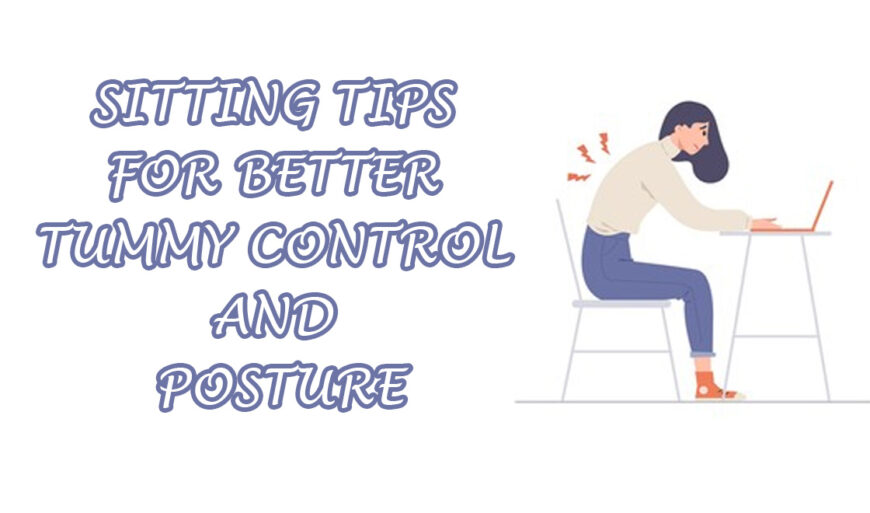 Sitting Tips for Better Tummy Control and Posture
