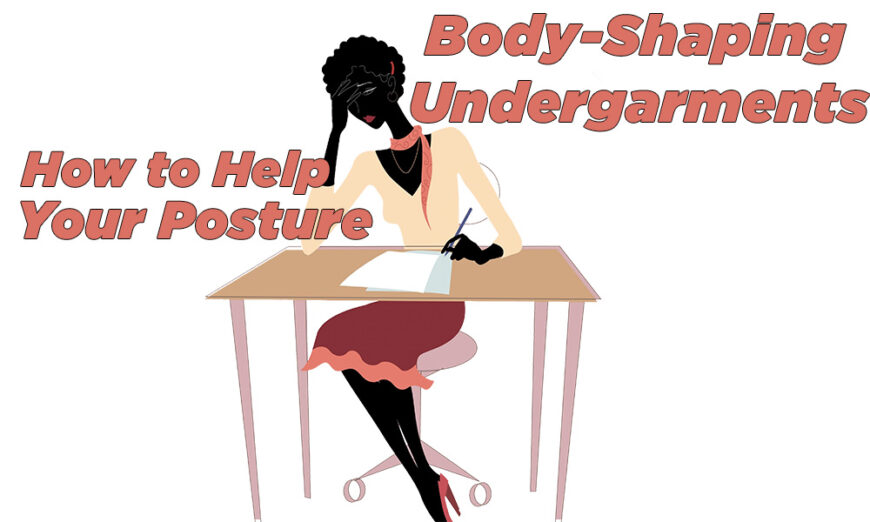 Body-Shaping Undergarments – How to Help Your Posture