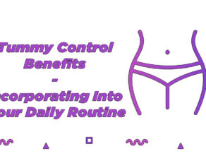 Tummy Control Benefits – Incorporating Into Your Daily Routine