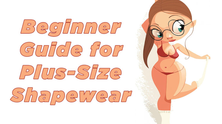 Plus Size Shapewear – Beginners Guide For Women