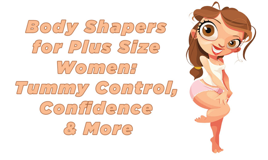 Body Shapers for Plus-Size Women: Tummy Control, Confidence & More