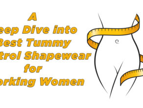 A Deep Dive into Best Tummy Control Shapewear for Working Women
