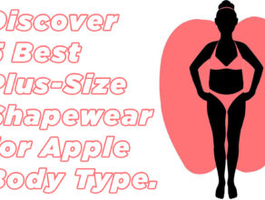 Discover 5 Best Plus-Size Shapewear for Apple Body Type