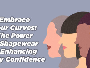 Embrace Your Curves: The Power of Shapewear in Enhancing Body Confidence