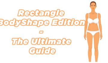 Rectangle Body Shape Edition – The Ultimate Guide