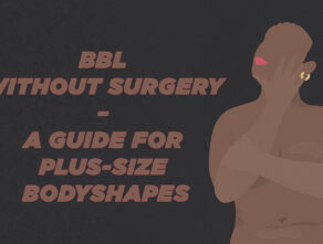 BBL Without Surgery – A Guide for Plus-Size Bodyshapes