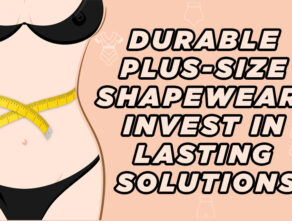 Durable Plus-Size Shapewear: Invest in Lasting Solutions.