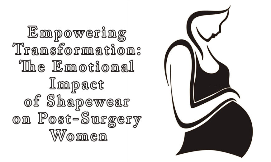 Empowering Transformation: The Emotional Impact of Shapewear on Post-Surgery Women
