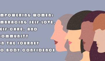 Empowering Women: Embracing Self-Love, Self-Care, and Community on the Journey to Body Confidence